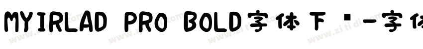 MYIRLAD PRO BOLD字体下载字体转换